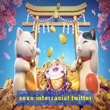 sexo interracial twitter